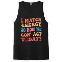 I Match Energy So How We Gone Act Today Positive Quotes PosiCharge Competitor Tank