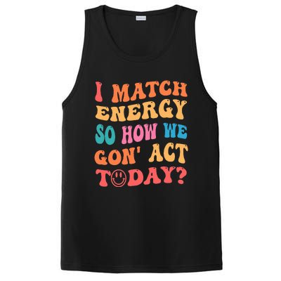 I Match Energy So How We Gone Act Today Positive Quotes PosiCharge Competitor Tank