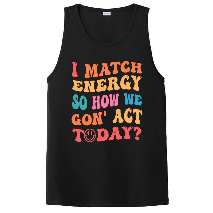 I Match Energy So How We Gone Act Today Positive Quotes PosiCharge Competitor Tank