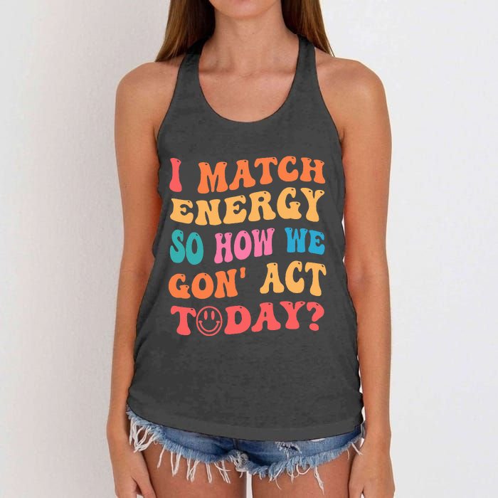 I Match Energy So How We Gone Act Today Positive Quotes Women's Knotted Racerback Tank