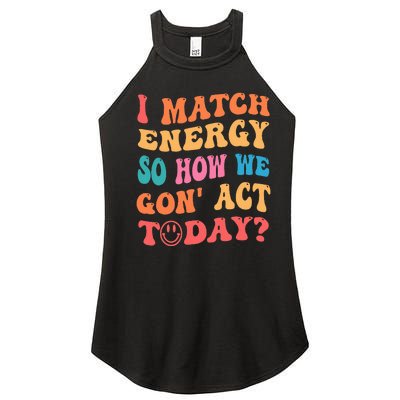 I Match Energy So How We Gone Act Today Positive Quotes Women's Perfect Tri Rocker Tank