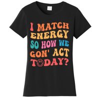 I Match Energy So How We Gone Act Today Positive Quotes Women's T-Shirt