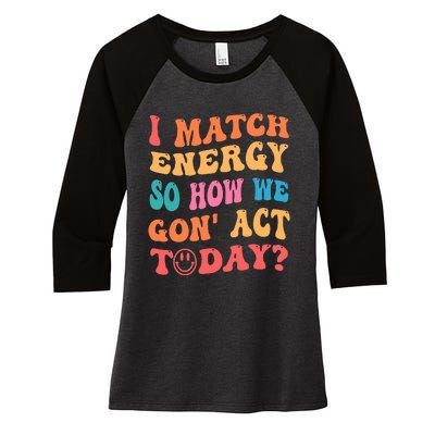 I Match Energy So How We Gone Act Today Positive Quotes Women's Tri-Blend 3/4-Sleeve Raglan Shirt