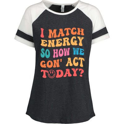 I Match Energy So How We Gone Act Today Positive Quotes Enza Ladies Jersey Colorblock Tee