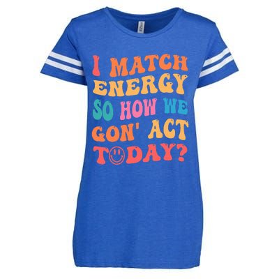 I Match Energy So How We Gone Act Today Positive Quotes Enza Ladies Jersey Football T-Shirt