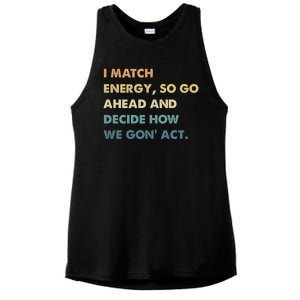 I Match Energy So Go Ahead And Decide How We Gon Act Ladies PosiCharge Tri-Blend Wicking Tank