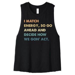 I Match Energy So Go Ahead And Decide How We Gon Act Women's Racerback Cropped Tank