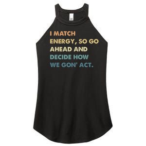 I Match Energy So Go Ahead And Decide How We Gon Act Women's Perfect Tri Rocker Tank