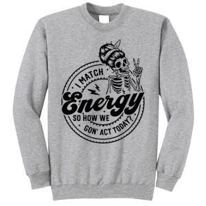 I Match Energy So How We Gon Act Today Skull Positive Quote Tall Sweatshirt