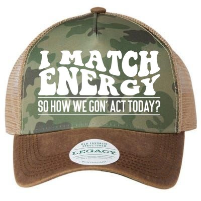 I Match Eenergy So How We Gone Act Today I Match Energy Legacy Tie Dye Trucker Hat