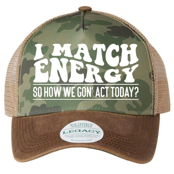 I Match Eenergy So How We Gone Act Today I Match Energy Legacy Tie Dye Trucker Hat