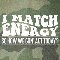 I Match Eenergy So How We Gone Act Today I Match Energy Legacy Tie Dye Trucker Hat
