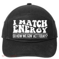 I Match Eenergy So How We Gone Act Today I Match Energy 7-Panel Snapback Hat
