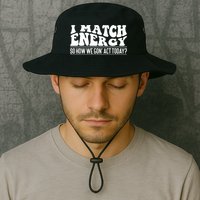 I Match Eenergy So How We Gone Act Today I Match Energy Bucket Hat