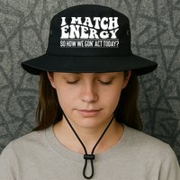 I Match Eenergy So How We Gone Act Today I Match Energy Bucket Hat