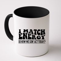 I Match Eenergy So How We Gone Act Today I Match Energy Mug