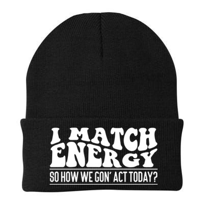I Match Eenergy So How We Gone Act Today I Match Energy Beanie