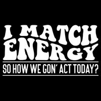 I Match Eenergy So How We Gone Act Today I Match Energy Drawstring Bag