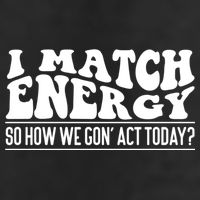 I Match Eenergy So How We Gone Act Today I Match Energy Tumbler