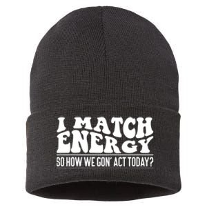 I Match Eenergy So How We Gone Act Today I Match Energy Sustainable Knit Beanie