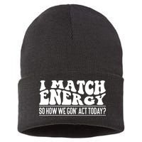 I Match Eenergy So How We Gone Act Today I Match Energy Sustainable Knit Beanie