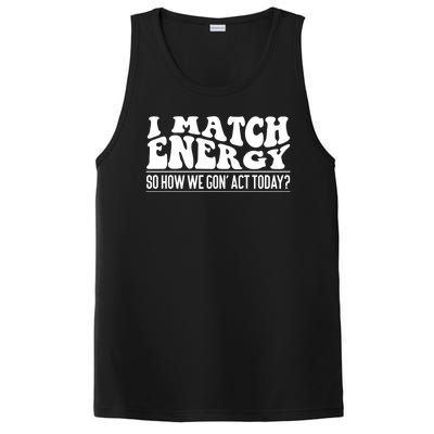 I Match Eenergy So How We Gone Act Today I Match Energy PosiCharge Competitor Tank