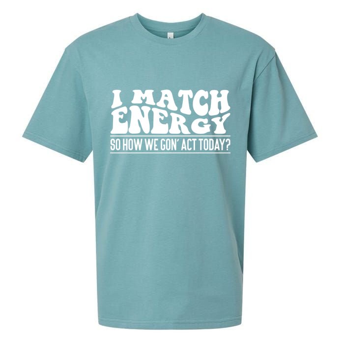 I Match Eenergy So How We Gone Act Today I Match Energy Sueded Cloud Jersey T-Shirt