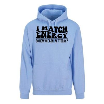 I Match Eenergy So How We Gone Act Today I Match Energy Unisex Surf Hoodie