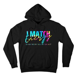 I Match Energy So You Decide How We Gon Act Funny Hoodie