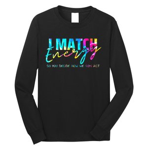 I Match Energy So You Decide How We Gon Act Funny Long Sleeve Shirt