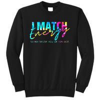 I Match Energy So You Decide How We Gon Act Funny Sweatshirt