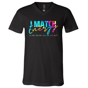 I Match Energy So You Decide How We Gon Act Funny V-Neck T-Shirt