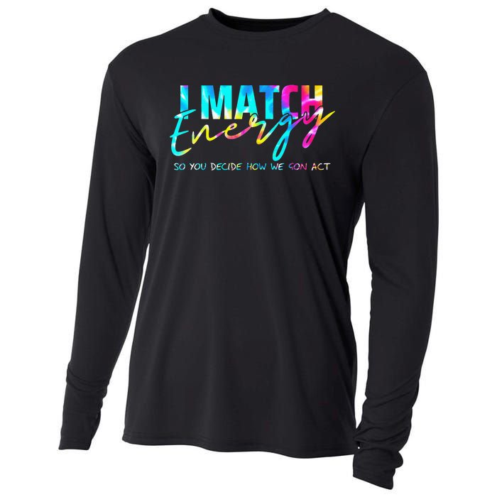 I Match Energy So You Decide How We Gon Act Funny Cooling Performance Long Sleeve Crew