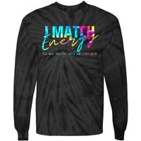 I Match Energy So You Decide How We Gon Act Funny Tie-Dye Long Sleeve Shirt