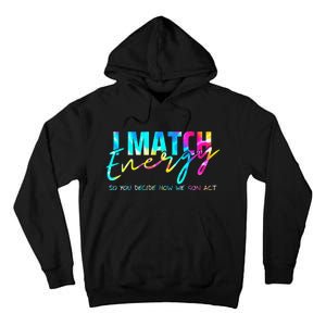 I Match Energy So You Decide How We Gon Act Funny Tall Hoodie