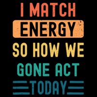 I Match Energy So How We Gone Act Today Youth Performance Sprint T-Shirt
