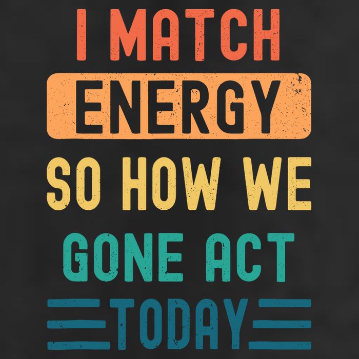 I Match Energy So How We Gone Act Today Golf Towel