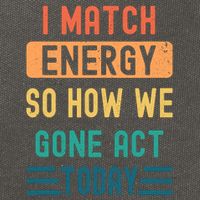 I Match Energy So How We Gone Act Today Cotton Canvas Backpack