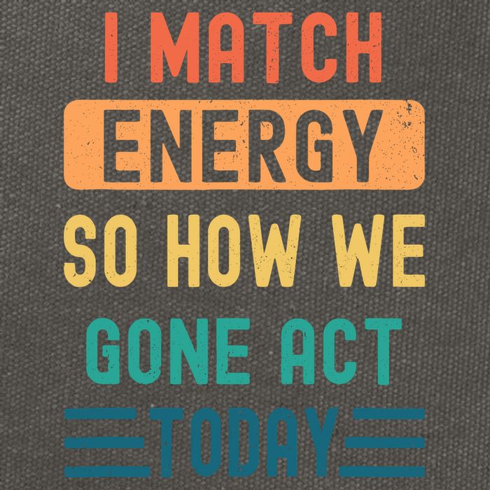 I Match Energy So How We Gone Act Today Cotton Canvas Backpack