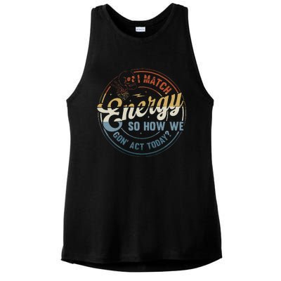 I Match Energy So How We Gone Act Today Groovy Ladies PosiCharge Tri-Blend Wicking Tank