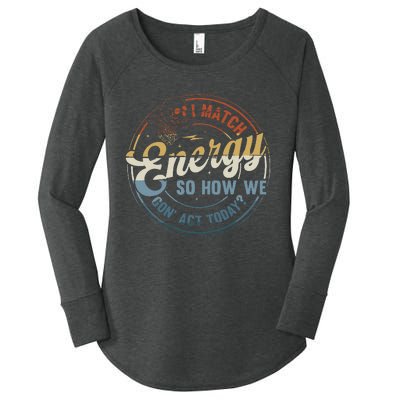 I Match Energy So How We Gone Act Today Groovy Women's Perfect Tri Tunic Long Sleeve Shirt