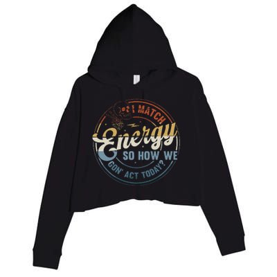 I Match Energy So How We Gone Act Today Groovy Crop Fleece Hoodie