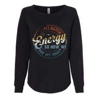 I Match Energy So How We Gone Act Today Groovy Womens California Wash Sweatshirt