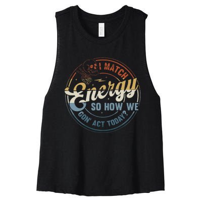 I Match Energy So How We Gone Act Today Groovy Women's Racerback Cropped Tank