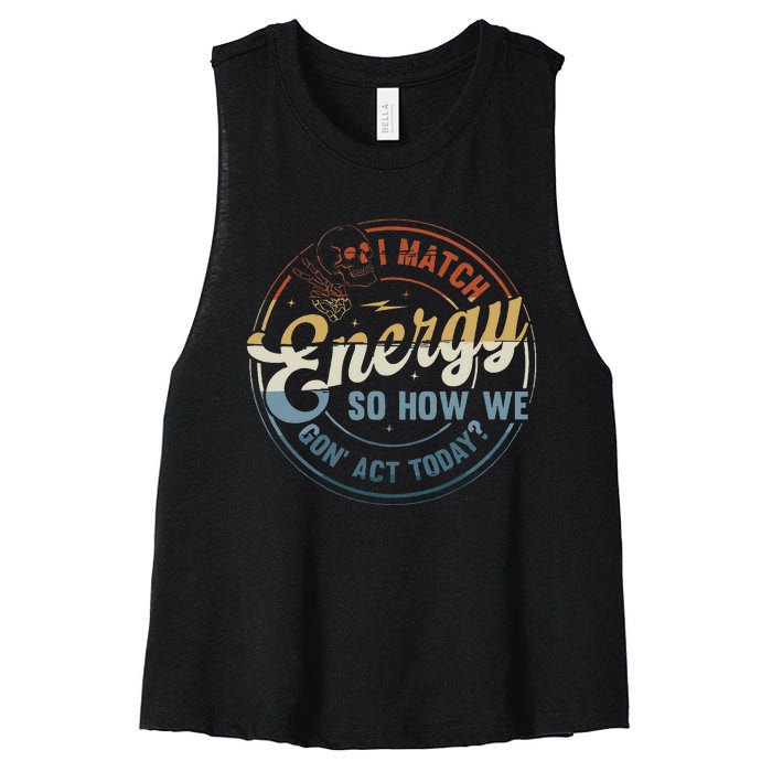 I Match Energy So How We Gone Act Today Groovy Women's Racerback Cropped Tank