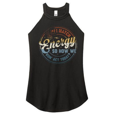 I Match Energy So How We Gone Act Today Groovy Women's Perfect Tri Rocker Tank