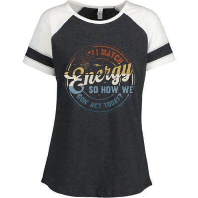 I Match Energy So How We Gone Act Today Groovy Enza Ladies Jersey Colorblock Tee