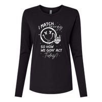 I Match Energy So How We Gon Act Today Womens Cotton Relaxed Long Sleeve T-Shirt