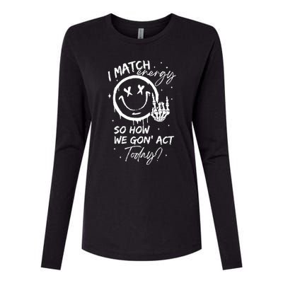 I Match Energy So How We Gon Act Today Womens Cotton Relaxed Long Sleeve T-Shirt