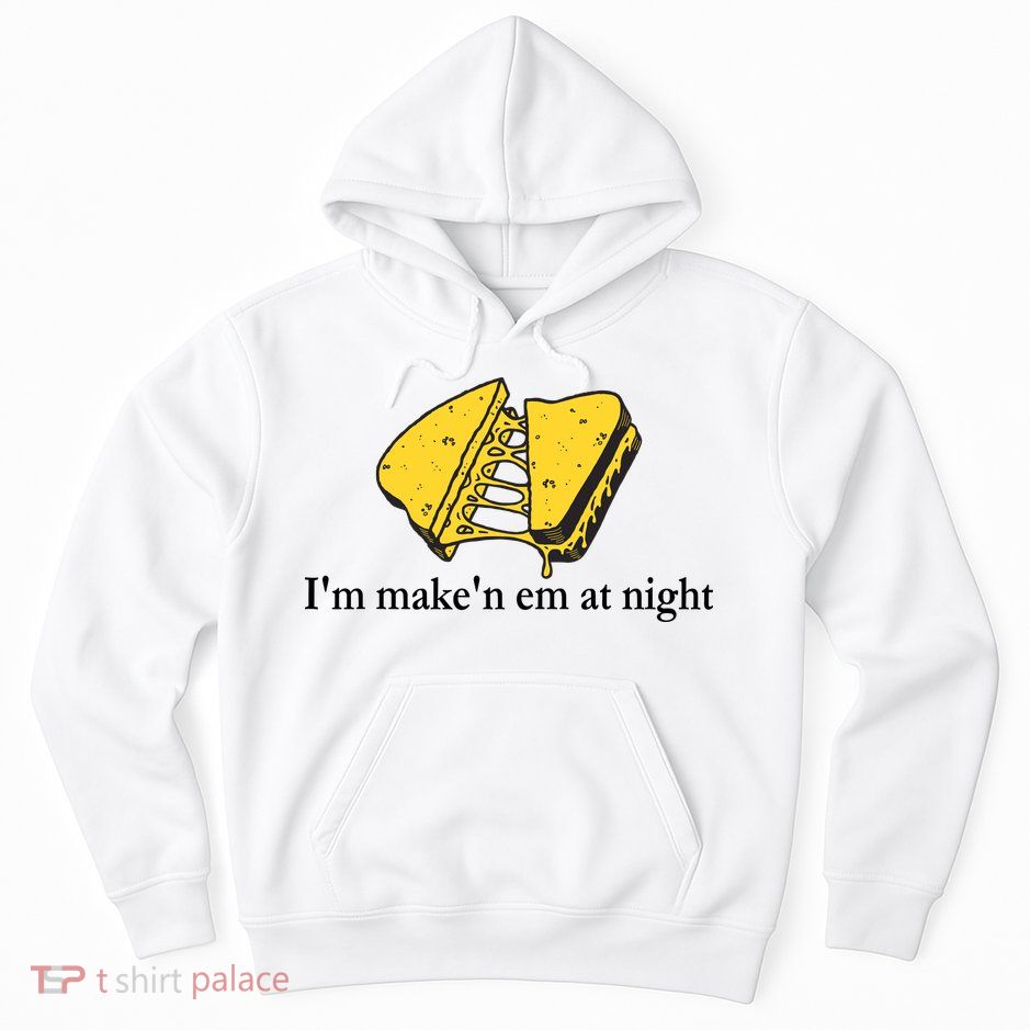 IM MakeN Em At Night Cheese Sandwich Design Hoodie